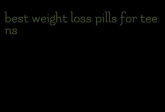 best weight loss pills for teens