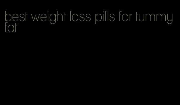 best weight loss pills for tummy fat