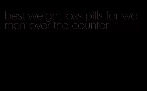 best weight loss pills for women over-the-counter