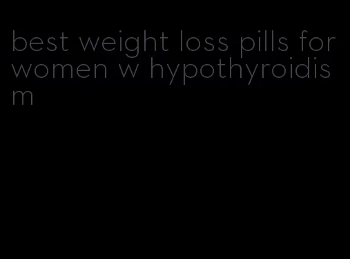 best weight loss pills for women w hypothyroidism