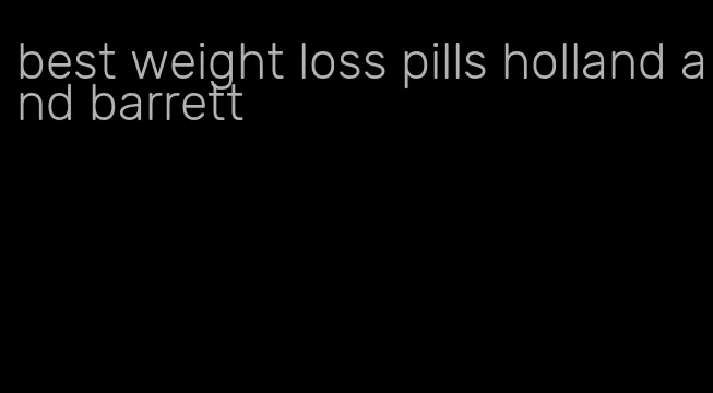 best weight loss pills holland and barrett