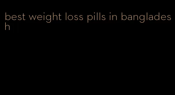 best weight loss pills in bangladesh