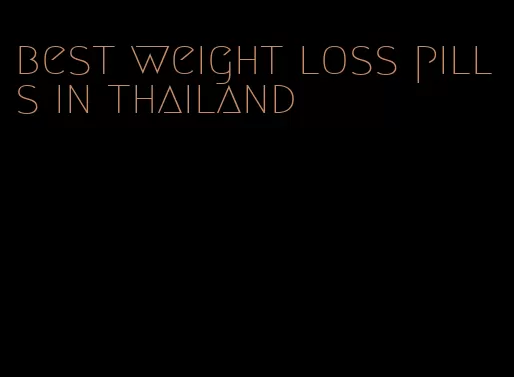 best weight loss pills in thailand