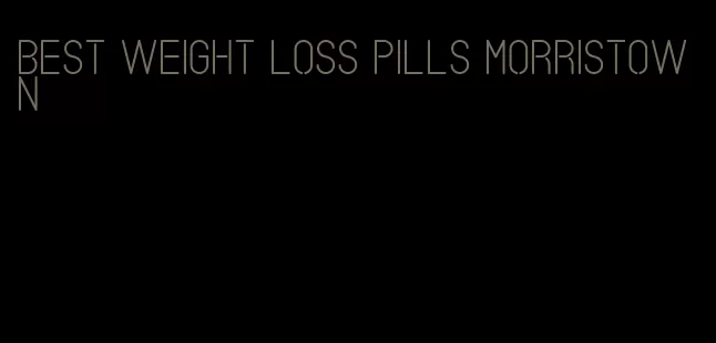 best weight loss pills morristown