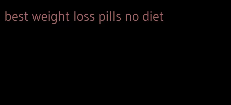 best weight loss pills no diet