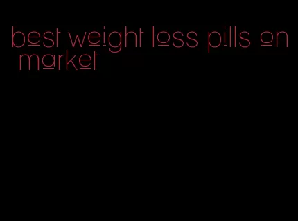 best weight loss pills on market