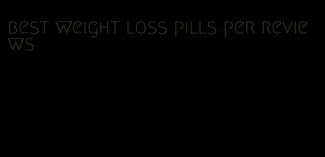 best weight loss pills per reviews