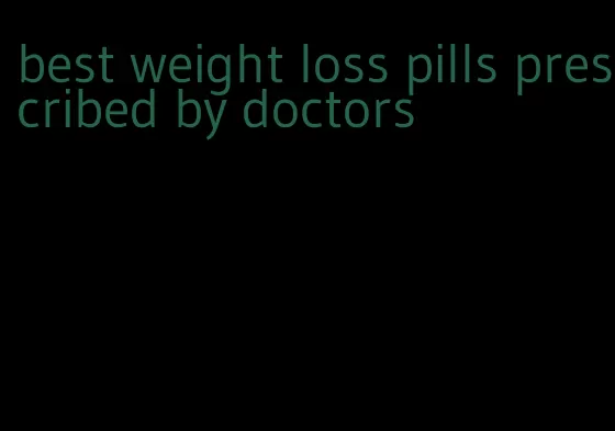 best weight loss pills prescribed by doctors