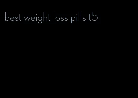 best weight loss pills t5