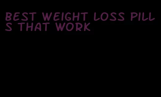 best weight loss pills that work