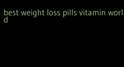 best weight loss pills vitamin world