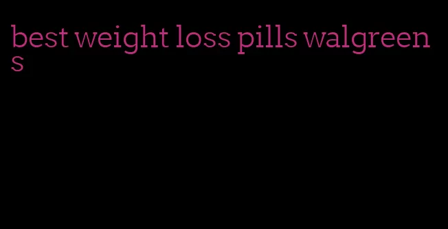 best weight loss pills walgreens