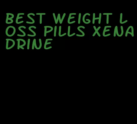 best weight loss pills xenadrine