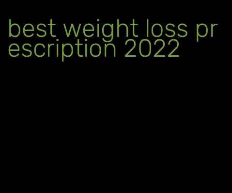 best weight loss prescription 2022