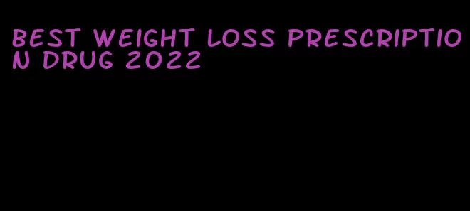 best weight loss prescription drug 2022