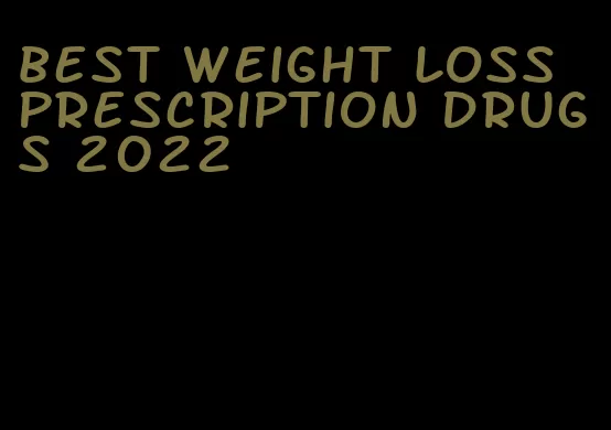 best weight loss prescription drugs 2022