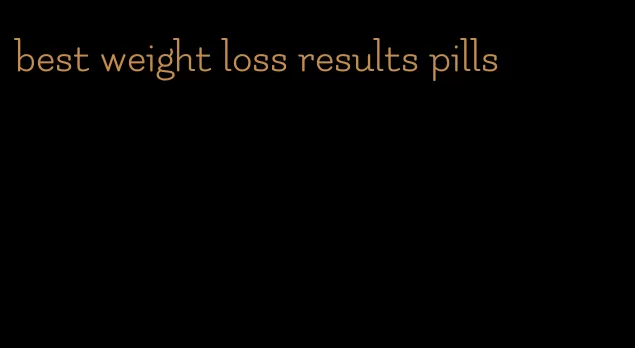 best weight loss results pills