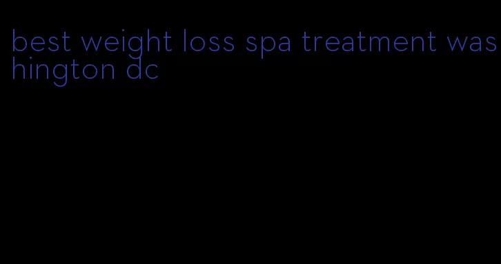 best weight loss spa treatment washington dc