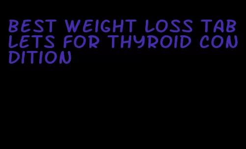 best weight loss tablets for thyroid condition