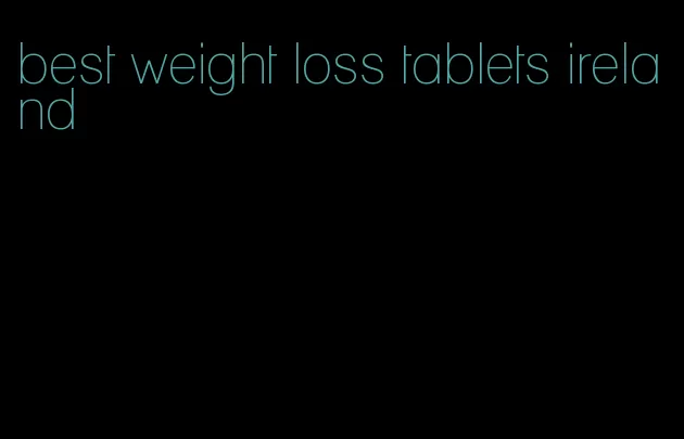 best weight loss tablets ireland