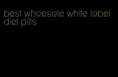 best whoesale white label diet pills