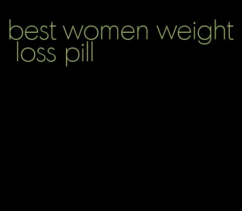 best women weight loss pill