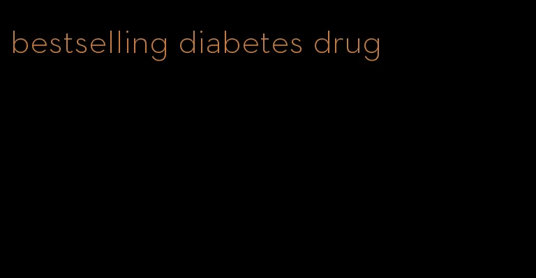 bestselling diabetes drug