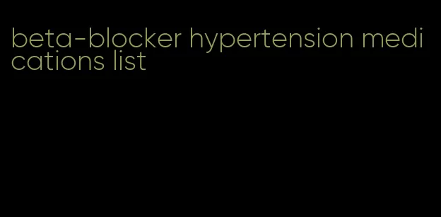 beta-blocker hypertension medications list