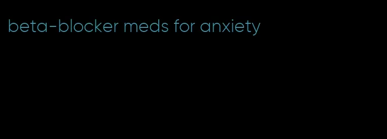 beta-blocker meds for anxiety