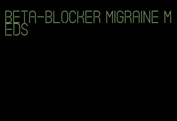 beta-blocker migraine meds