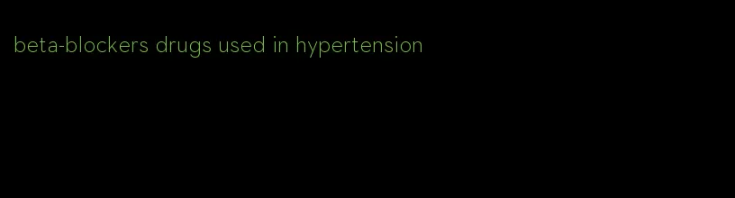 beta-blockers drugs used in hypertension