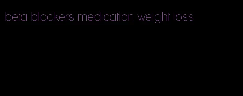 beta blockers medication weight loss