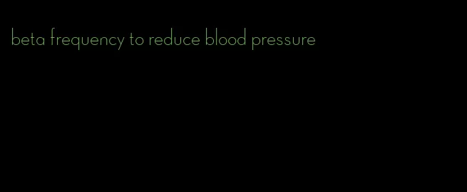 beta frequency to reduce blood pressure