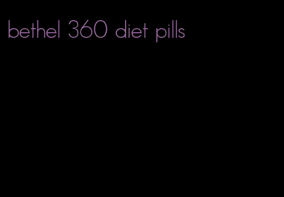 bethel 360 diet pills