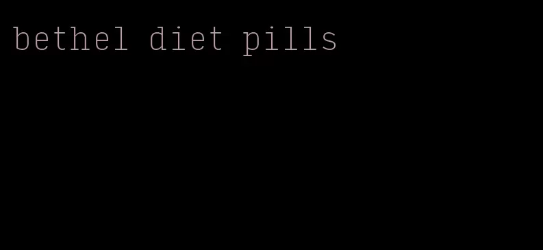 bethel diet pills