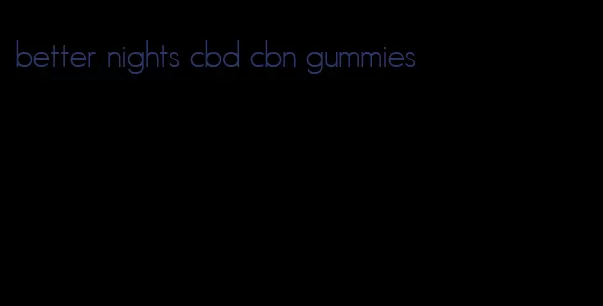 better nights cbd cbn gummies