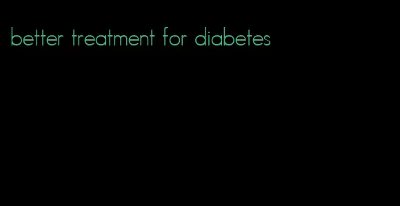 better treatment for diabetes