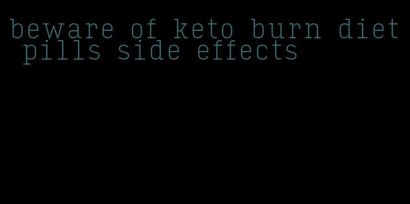 beware of keto burn diet pills side effects