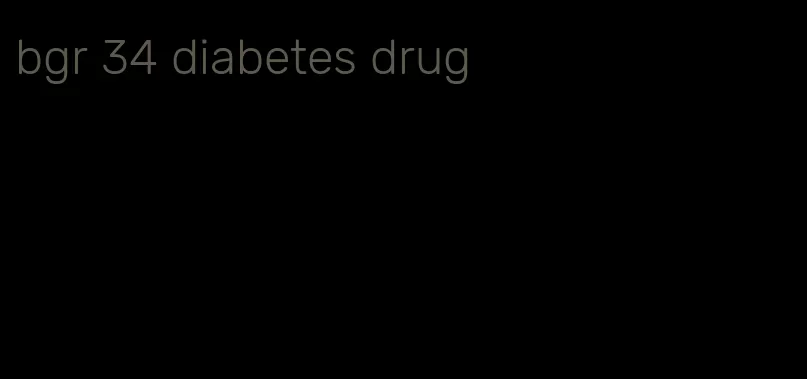 bgr 34 diabetes drug