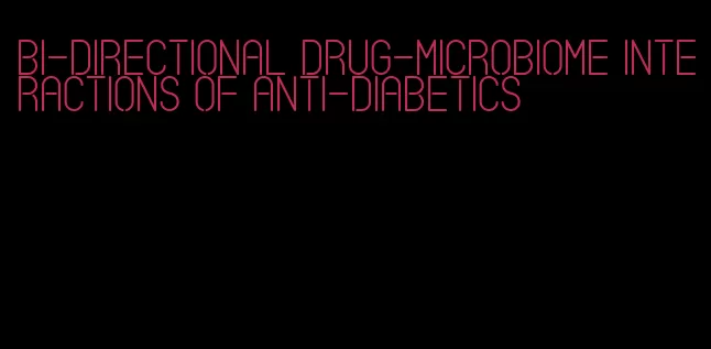 bi-directional drug-microbiome interactions of anti-diabetics