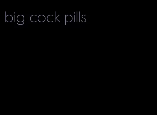 big cock pills