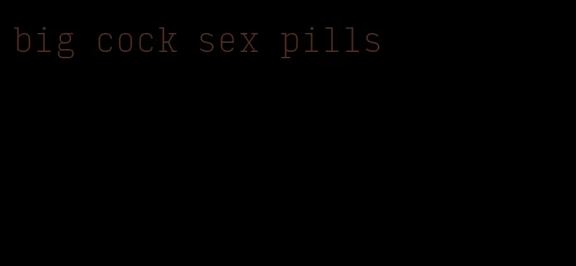 big cock sex pills