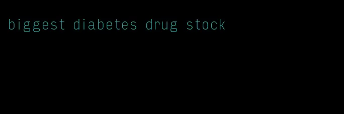 biggest diabetes drug stock