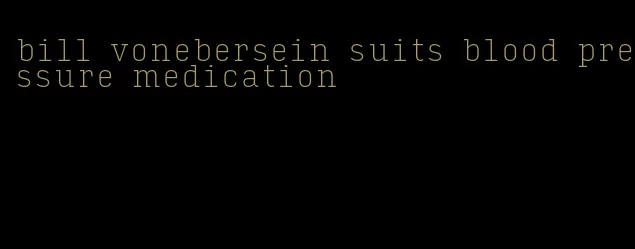 bill vonebersein suits blood pressure medication