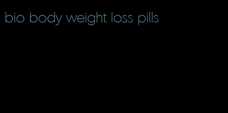 bio body weight loss pills