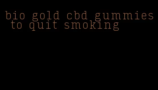 bio gold cbd gummies to quit smoking