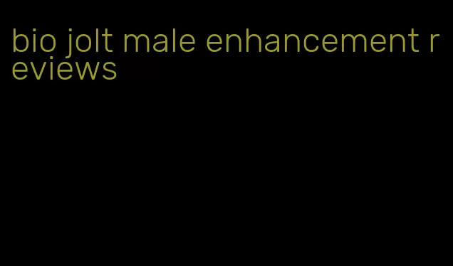 bio jolt male enhancement reviews