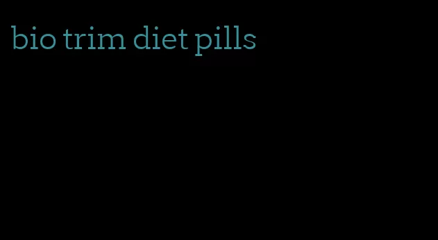 bio trim diet pills