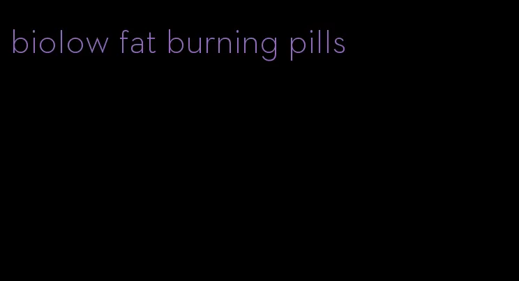 biolow fat burning pills