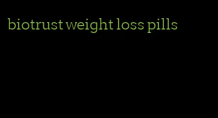 biotrust weight loss pills